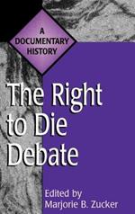 The Right to Die Debate: A Documentary History