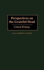 Perspectives on the Grateful Dead: Critical Writings