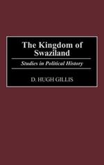 The Kingdom of Swaziland: Studies in Political History