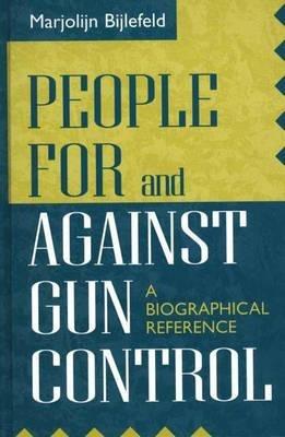 People For and Against Gun Control: A Biographical Reference - Marjolijn Bijlefeld - cover