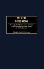 Mixed Blessing: The Impact of the American Colonial Experience on Politics and Society in the Philippines