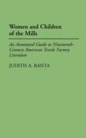 Women and Children of the Mills: An Annotated Guide to Nineteenth-Century American Textile Factory Literature