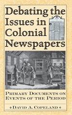 Debating the Issues in Colonial Newspapers: Primary Documents on Events of the Period