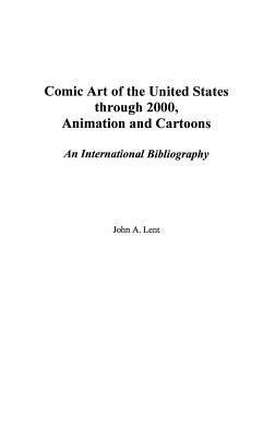 Comic Art of the United States through 2000, Animation and Cartoons: An International Bibliography - John Lent - cover