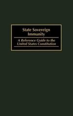 State Sovereign Immunity: A Reference Guide to the United States Constitution