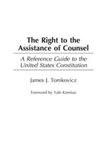 The Right to the Assistance of Counsel: A Reference Guide to the United States Constitution