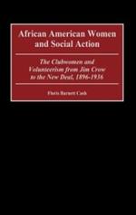 African American Women and Social Action: The Clubwomen and Volunteerism from Jim Crow to the New Deal, 1896-1936