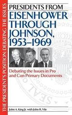 Presidents from Eisenhower through Johnson, 1953-1969: Debating the Issues in Pro and Con Primary Documents