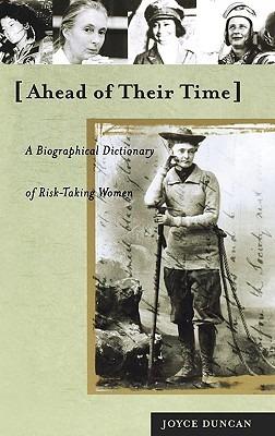 Ahead of Their Time: A Biographical Dictionary of Risk-Taking Women - Joyce D. Duncan - cover