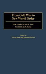 From Cold War to New World Order: The Foreign Policy of George H. W. Bush