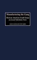 Manufacturing the Gang: Mexican American Youth Gangs on Local Television News