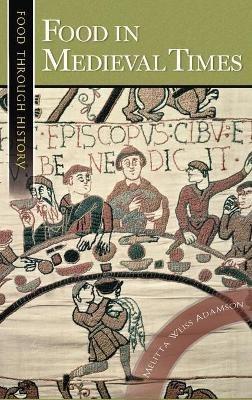 Food in Medieval Times - Melitta Weiss Adamson - cover