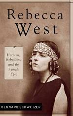 Rebecca West: Heroism, Rebellion, and the Female Epic