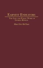 Earnest Endeavors: The Life and Public Work of George Rublee