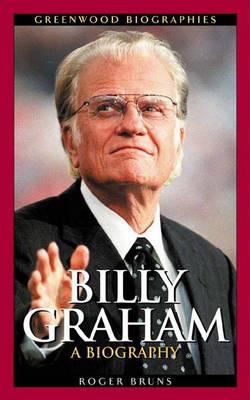 Billy Graham: A Biography - Roger Bruns - cover