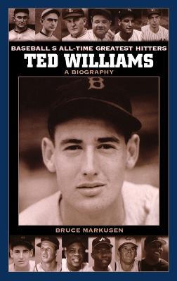 Ted Williams: A Biography - Bruce Markusen - cover