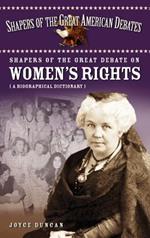 Shapers of the Great Debate on Women's Rights: A Biographical Dictionary