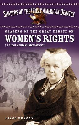 Shapers of the Great Debate on Women's Rights: A Biographical Dictionary - Joyce D. Duncan - cover