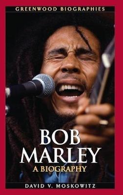 Bob Marley: A Biography - David V. Moskowitz - cover