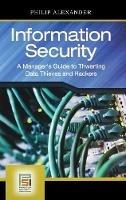 Information Security: A Manager's Guide to Thwarting Data Thieves and Hackers - Philip Alexander - cover