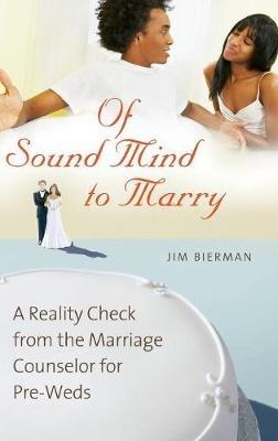 Of Sound Mind to Marry: A Reality Check from the Marriage Counselor for Pre-Weds - Jim Bierman - cover