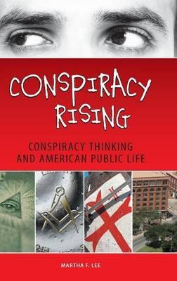 Conspiracy Rising: Conspiracy Thinking and American Public Life - Martha F. Lee - cover