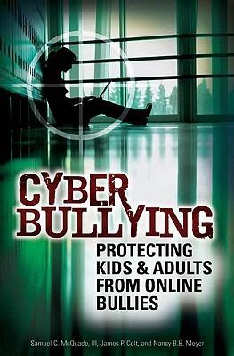 Cyber Bullying: Protecting Kids and Adults from Online Bullies - Samuel C. McQuade III,James P. Colt,Nancy Meyer - cover