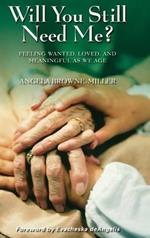 Will You Still Need Me?: Feeling Wanted, Loved, and Meaningful as We Age