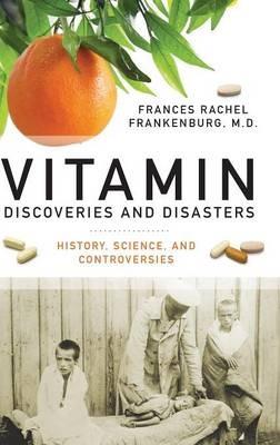 Vitamin Discoveries and Disasters: History, Science, and Controversies - Frances R. Frankenburg MD - cover