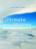 Ultimate Journey: Death and Dying in the World's Major Religions