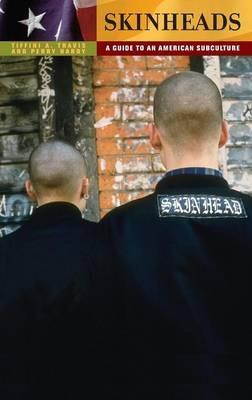 Skinheads: A Guide to an American Subculture - Tiffini Travis,Perry Hardy - cover