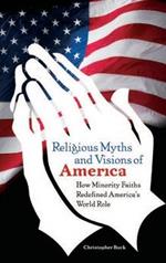 Religious Myths and Visions of America: How Minority Faiths Redefined America's World Role