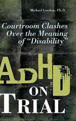 ADHD on Trial: Courtroom Clashes over the Meaning of Disability