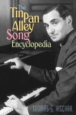 The Tin Pan Alley Song Encyclopedia - Thomas S. Hischak - cover