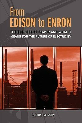 From Edison to Enron: The Business of Power and What It Means for the Future of Electricity - Richard Munson - cover