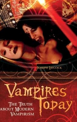 Vampires Today: The Truth about Modern Vampirism - Joseph P. Laycock - cover