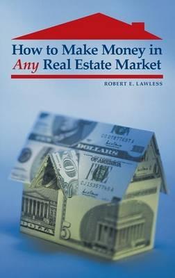 How to Make Money in Any Real Estate Market - Robert E. Lawless - cover