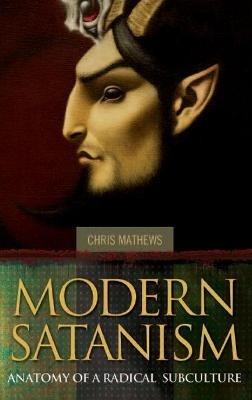 Modern Satanism: Anatomy of a Radical Subculture - Chris Mathews - cover