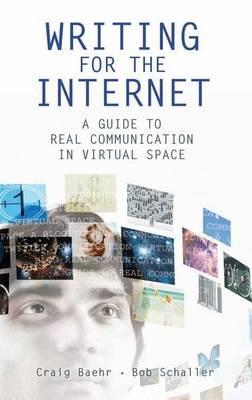 Writing for the Internet: A Guide to Real Communication in Virtual Space - Craig Baehr,Robert C. Schaller Jr. - cover