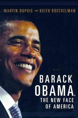 Barack Obama, the New Face of America - Martin Dupuis,Keith Boeckelman - cover