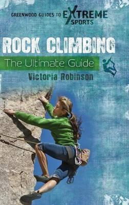 Rock Climbing: The Ultimate Guide - Victoria Robinson - cover