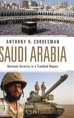 Saudi Arabia: National Security in a Troubled Region - Anthony H. Cordesman,Center for Strategic and International Studies - cover