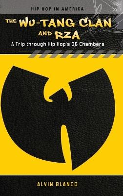 The Wu-Tang Clan and RZA: A Trip through Hip Hop's 36 Chambers - Alvin Blanco - cover