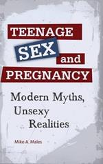 Teenage Sex and Pregnancy: Modern Myths, Unsexy Realities