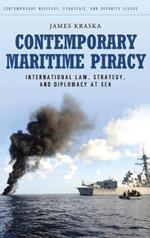 Contemporary Maritime Piracy: International Law, Strategy, and Diplomacy at Sea