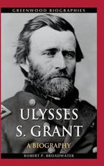 Ulysses S. Grant: A Biography