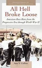 All Hell Broke Loose: American Race Riots from the Progressive Era through World War II