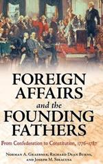 Foreign Affairs and the Founding Fathers: From Confederation to Constitution, 1776–1787