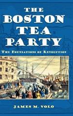 The Boston Tea Party: The Foundations of Revolution