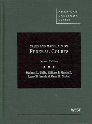 Wells, Marshall, Yackle, and Nichol's Cases and Materials on Federal Courts, 2D - Michael L Wells,William P Marshall,Larry W Yackle - cover